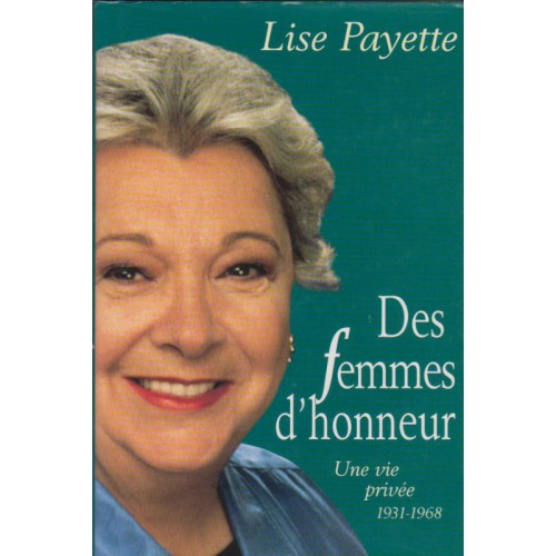 Des femmes d'honneur  Une vie privée 1931-1968  tome 1  Lise Payette